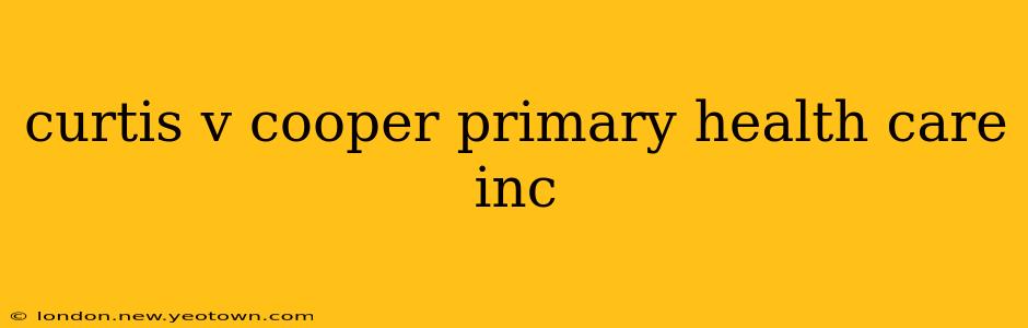 curtis v cooper primary health care inc