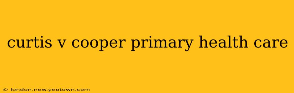 curtis v cooper primary health care
