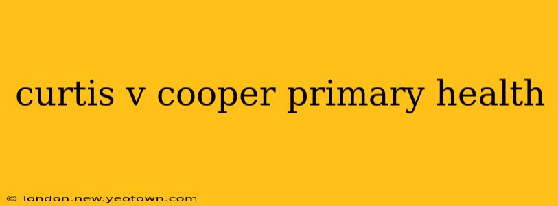curtis v cooper primary health