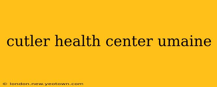 cutler health center umaine