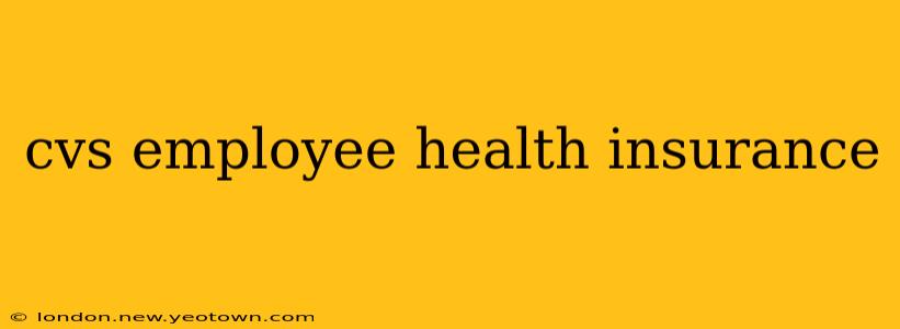 cvs employee health insurance