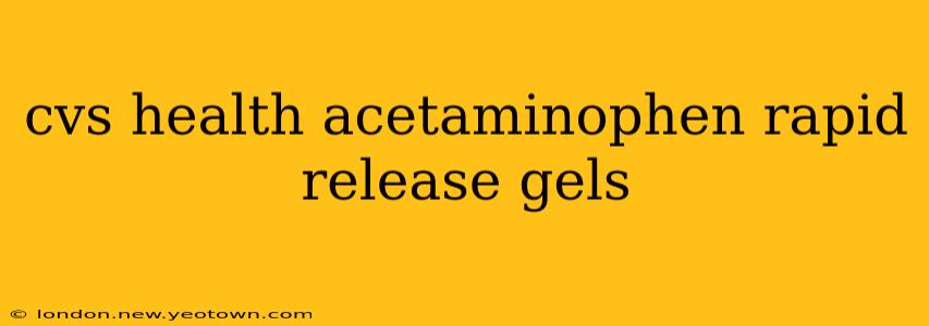 cvs health acetaminophen rapid release gels