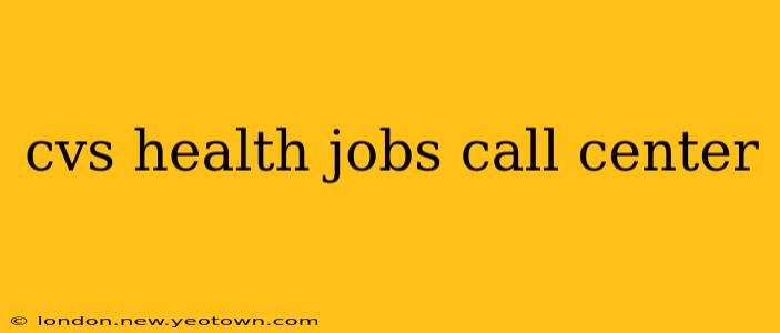cvs health jobs call center