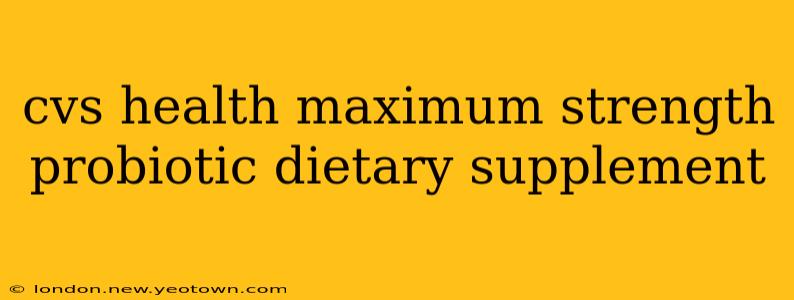 cvs health maximum strength probiotic dietary supplement