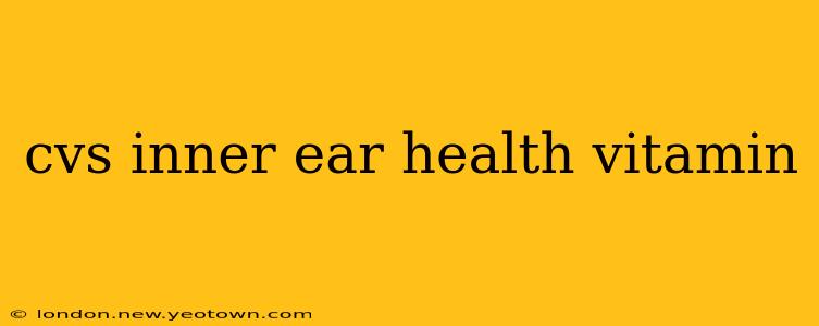 cvs inner ear health vitamin