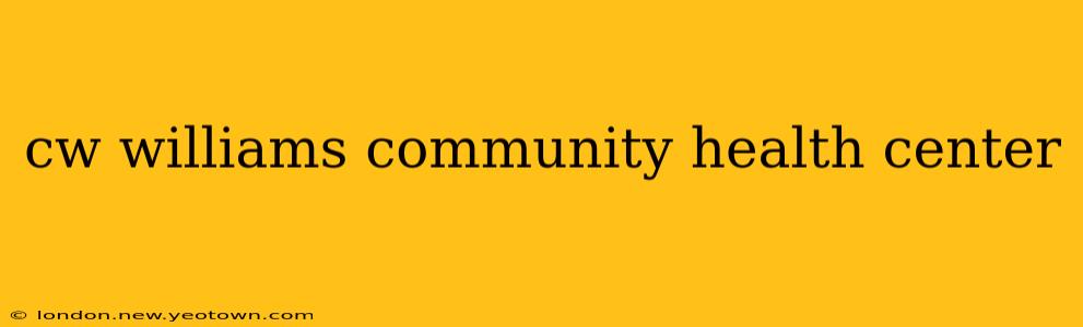 cw williams community health center