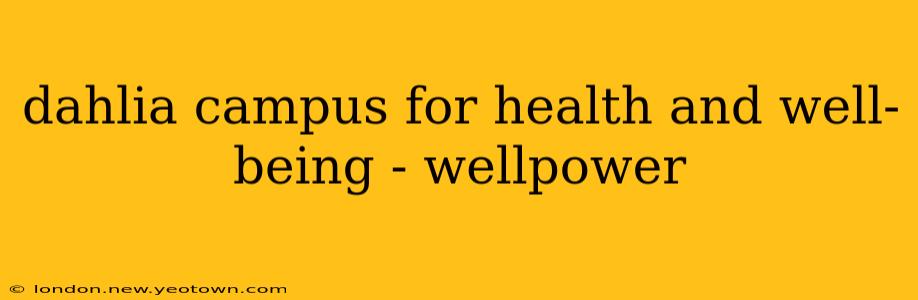 dahlia campus for health and well-being - wellpower