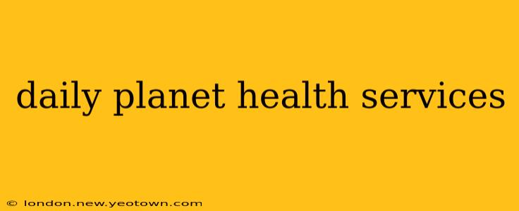 daily planet health services