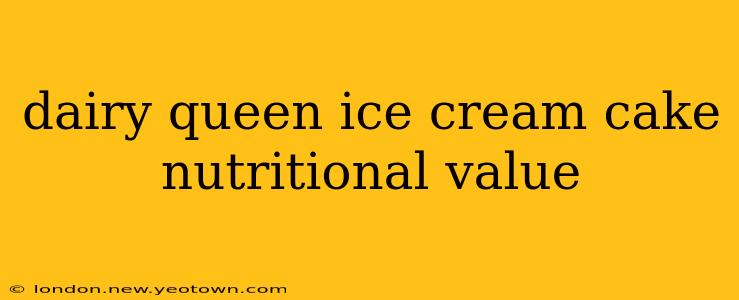 dairy queen ice cream cake nutritional value