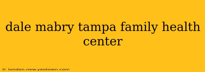 dale mabry tampa family health center