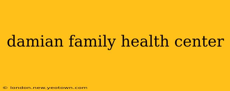 damian family health center