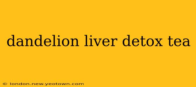 dandelion liver detox tea