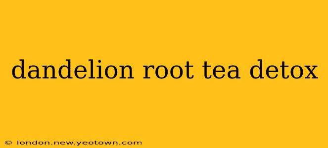 dandelion root tea detox