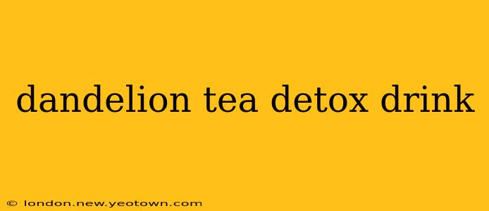 dandelion tea detox drink