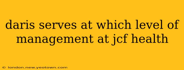 daris serves at which level of management at jcf health
