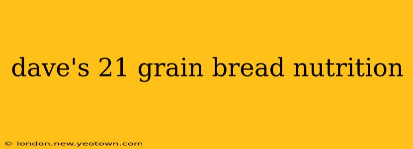 dave's 21 grain bread nutrition
