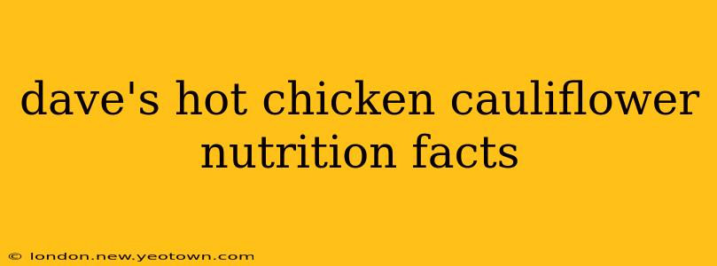 dave's hot chicken cauliflower nutrition facts