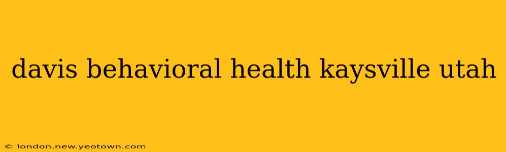 davis behavioral health kaysville utah
