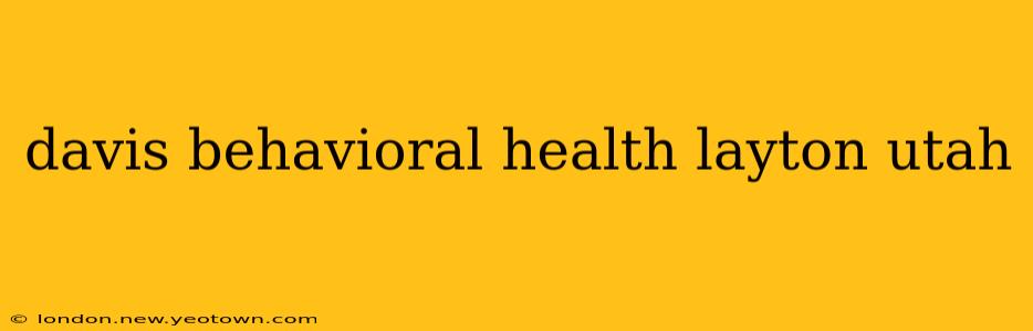 davis behavioral health layton utah