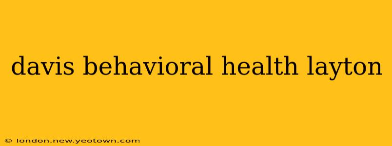 davis behavioral health layton