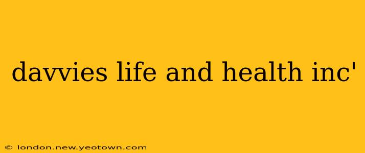 davvies life and health inc'