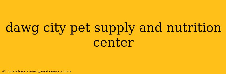 dawg city pet supply and nutrition center