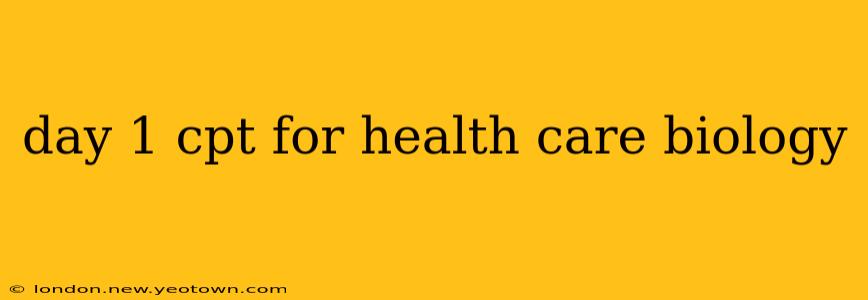 day 1 cpt for health care biology
