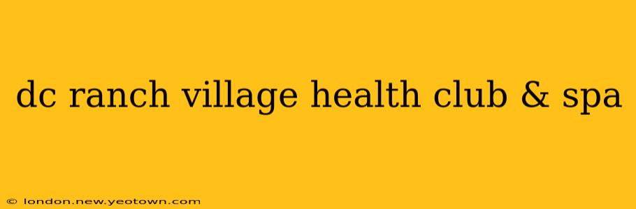 dc ranch village health club & spa