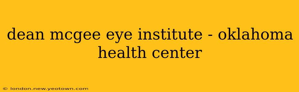 dean mcgee eye institute - oklahoma health center