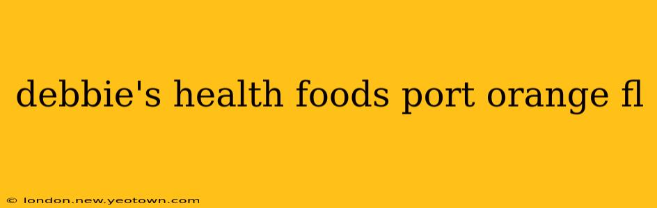 debbie's health foods port orange fl