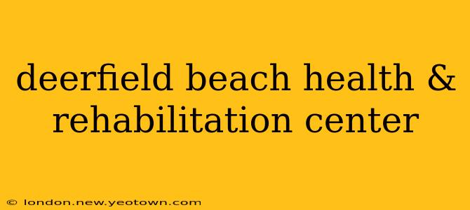 deerfield beach health & rehabilitation center