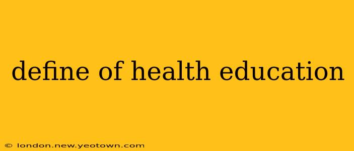 define of health education