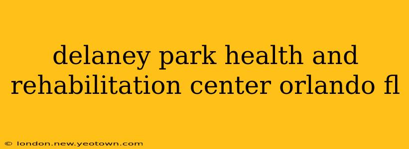 delaney park health and rehabilitation center orlando fl