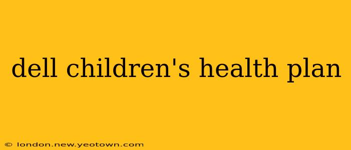 dell children's health plan