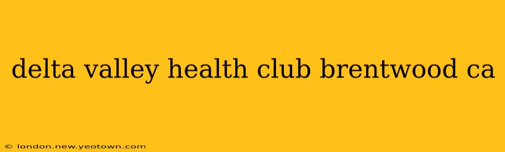 delta valley health club brentwood ca
