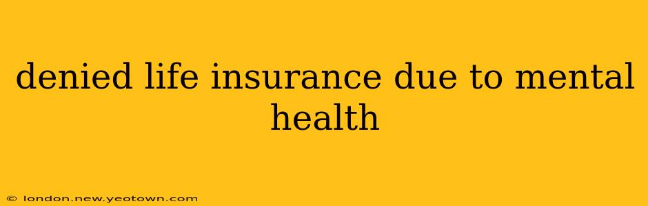 denied life insurance due to mental health