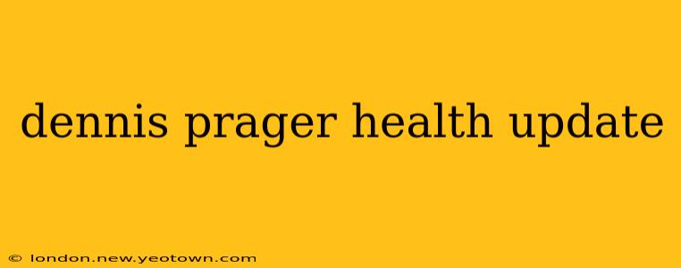 dennis prager health update