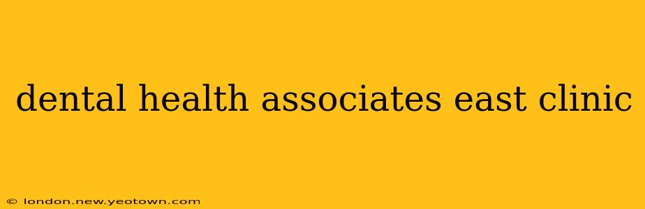 dental health associates east clinic