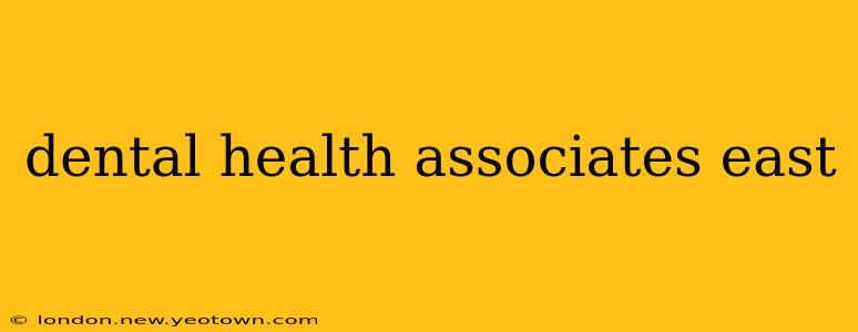 dental health associates east