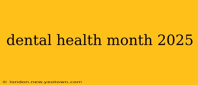 dental health month 2025