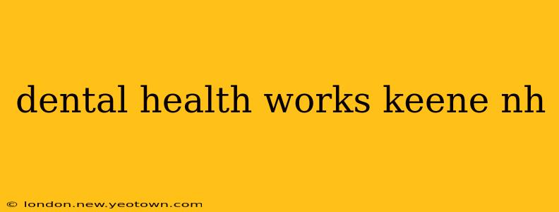 dental health works keene nh