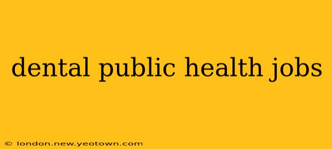 dental public health jobs