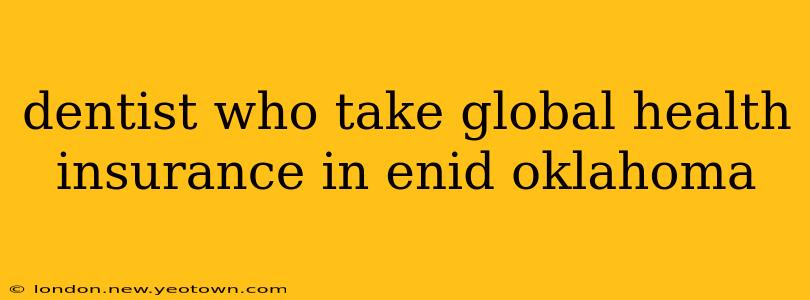 dentist who take global health insurance in enid oklahoma
