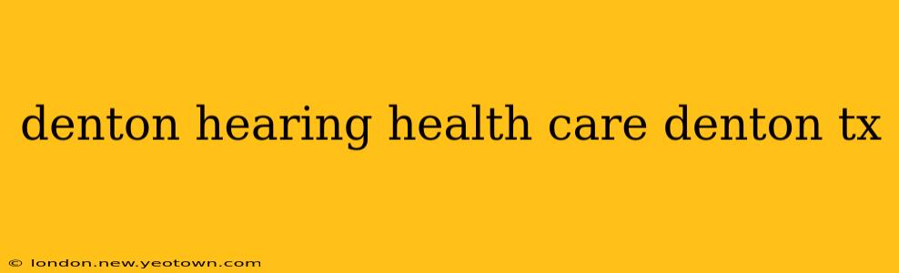 denton hearing health care denton tx