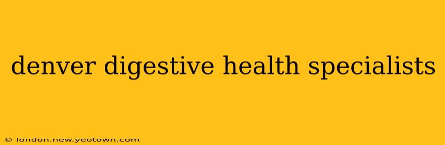 denver digestive health specialists