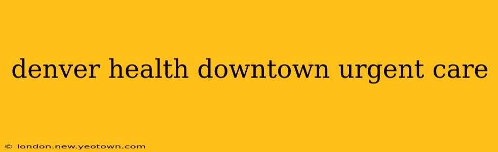 denver health downtown urgent care