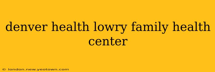denver health lowry family health center