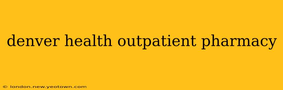 denver health outpatient pharmacy