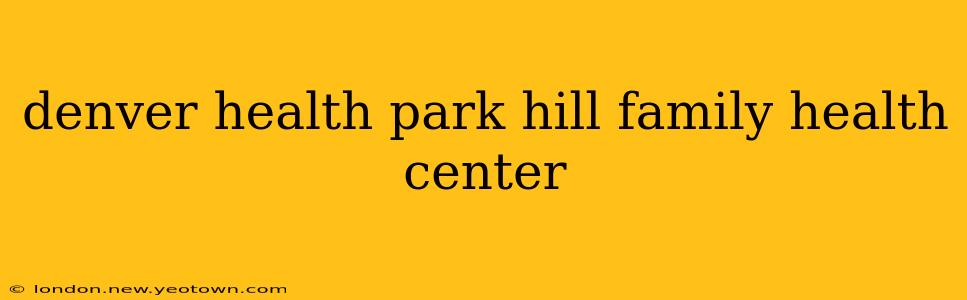 denver health park hill family health center