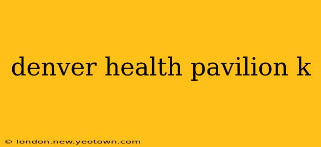 denver health pavilion k